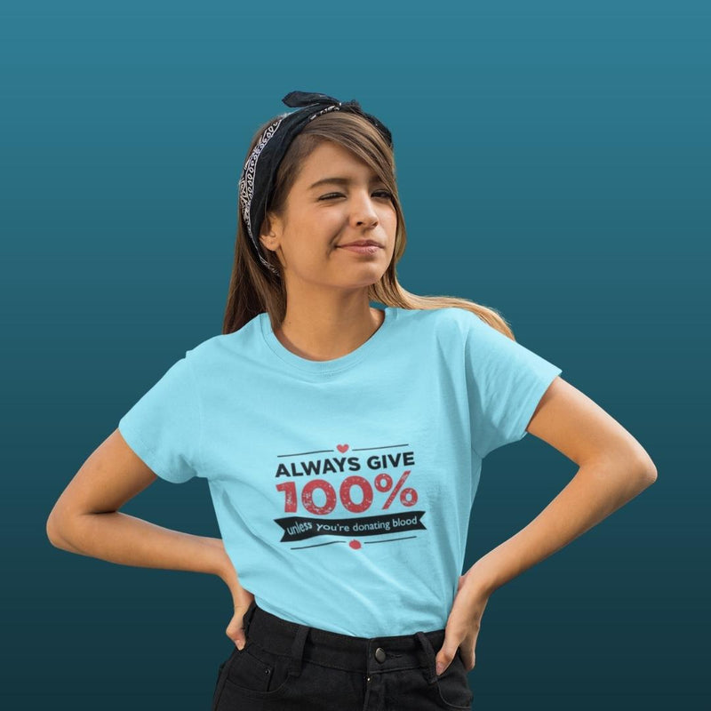 Always Give 100% Unless (F) - Turquoise Blue