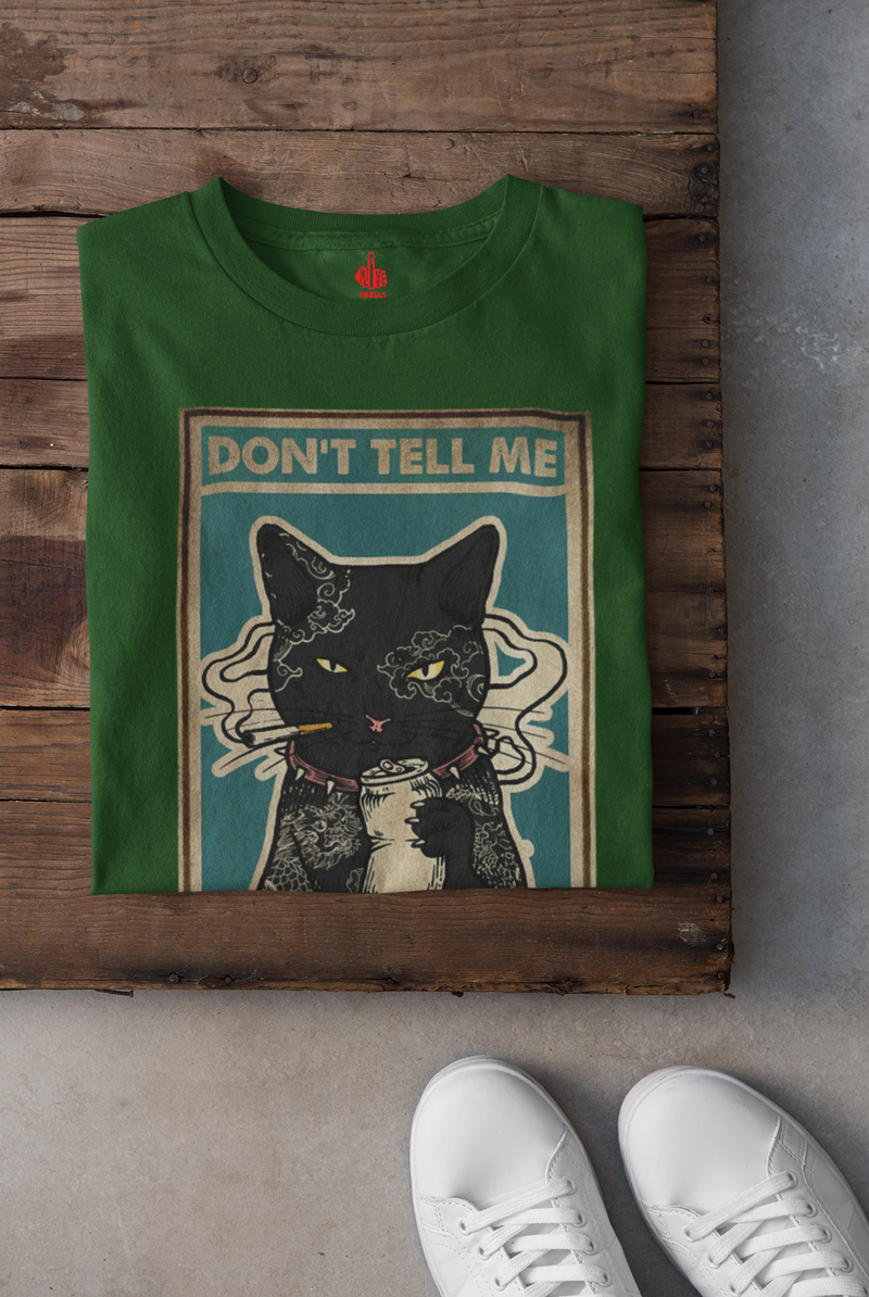 DON'T TELL ME CAT DESIGN 100% COTTON T-SHIRT (UNISEX FIT)