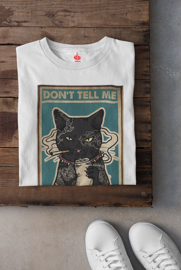 DON'T TELL ME CAT DESIGN. 100% COTTON T-SHIRT (UNISEX FIT)