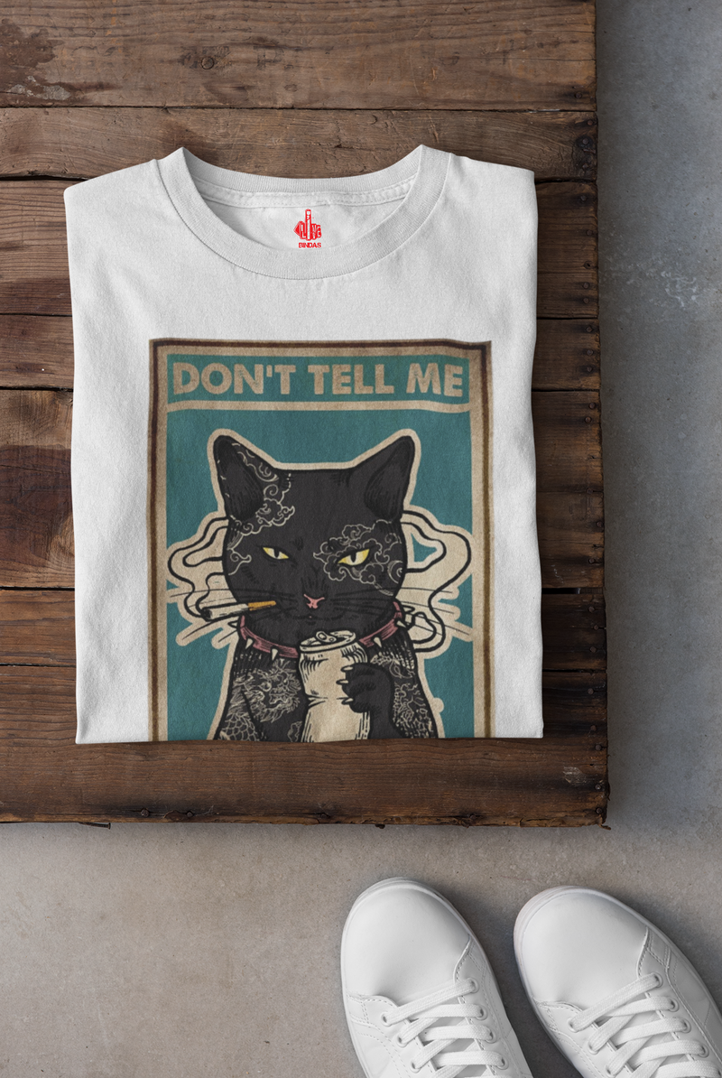DON'T TELL ME CAT DESIGN 100% COTTON T-SHIRT (UNISEX FIT)