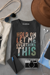 LET ME OVERTHINK THIS  100% COTTON T-SHIRT (UNISEX FIT)