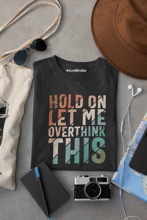 LET ME OVERTHINK THIS  100% COTTON T-SHIRT (UNISEX FIT)