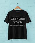 YOUR DESIGN ON OUR 100% COTTON T-SHIRT