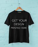 YOUR DESIGN ON OUR 100% COTTON T-SHIRT