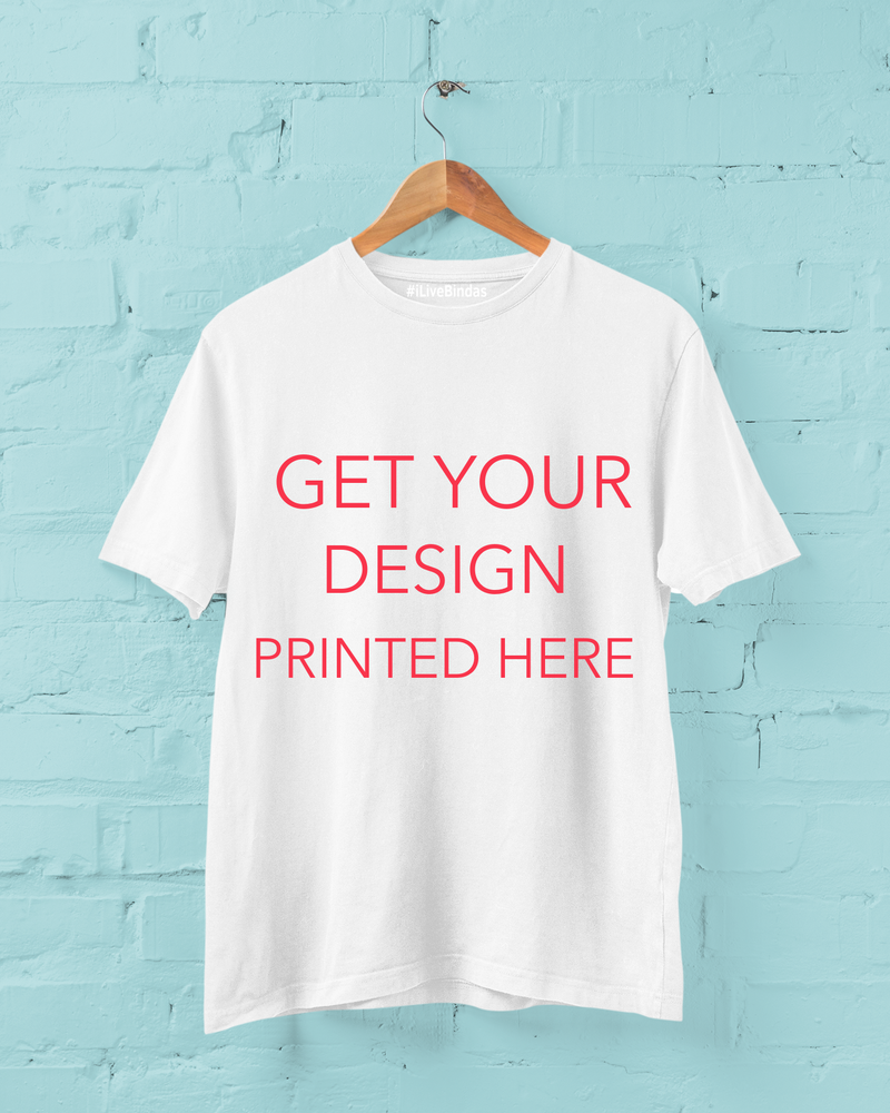 YOUR DESIGN ON OUR 100% COTTON T-SHIRT