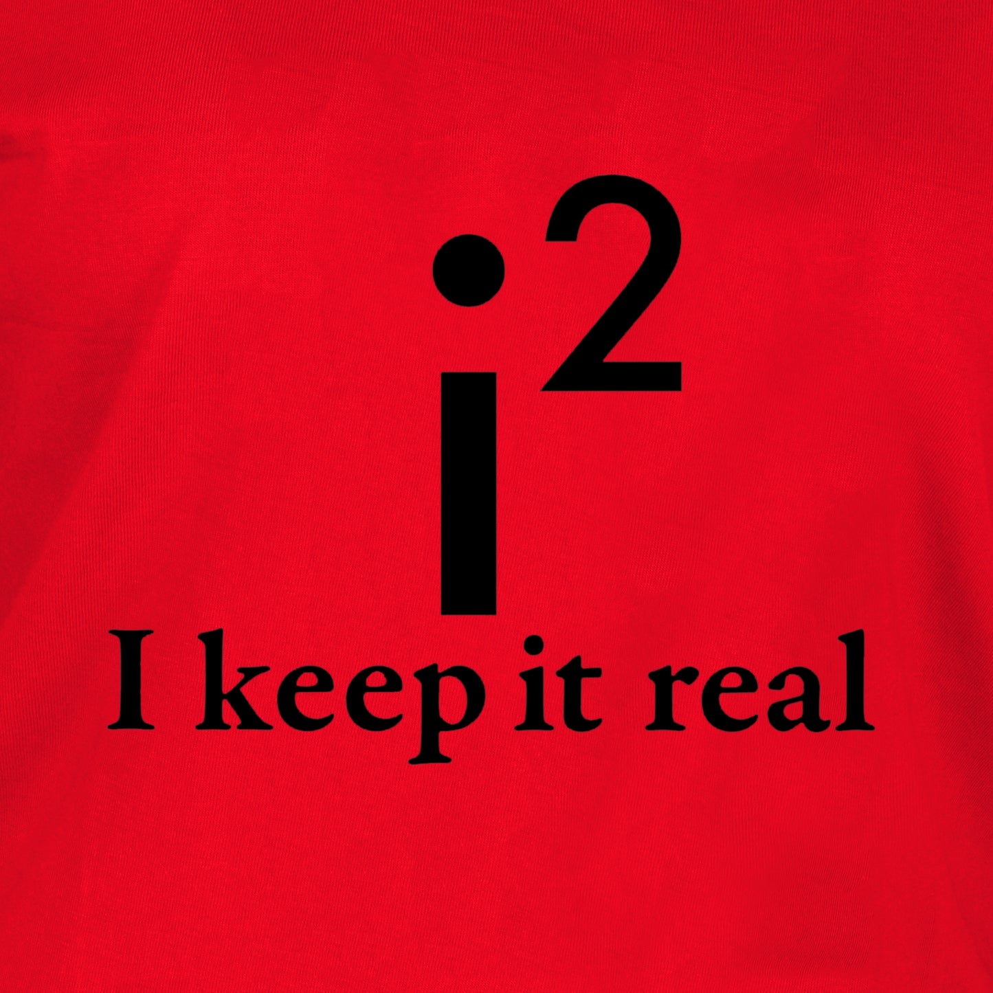 I Keep it Real (F) - Red