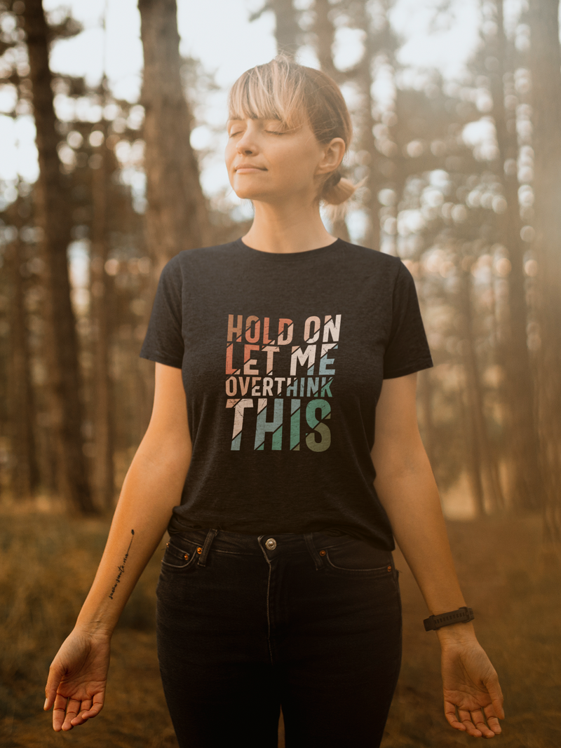 LET ME OVERTHINK THIS  100% COTTON T-SHIRT (UNISEX FIT)