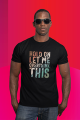 LET ME OVERTHINK THIS  100% COTTON T-SHIRT (UNISEX FIT)